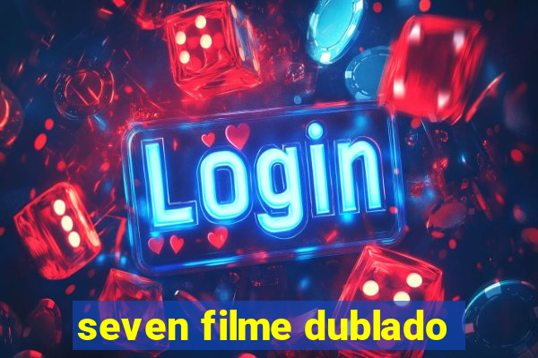 seven filme dublado